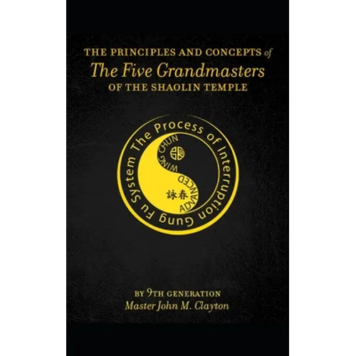 The Principles and Concepts of the Five Grandmasters of the Shaolin Temple