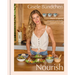 Nourish: Simple Recipes to Empower Your Body and Feed Your Soul: A Healthy Lifestyle Cookbook