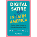 Digital Satire in Latin America: Online Video Humor as Hybrid Alternative Media