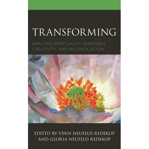 Transforming: Applying Spirituality, Emergent Creativity, and Reconciliation