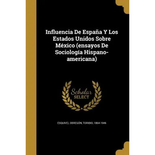 Influencia De España Y Los Estados Unidos Sobre México (ensayos De Sociología Hispano-americana)
