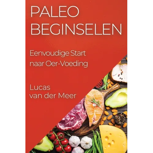 Paleo Beginselen: Eenvoudige Start naar Oer-Voeding