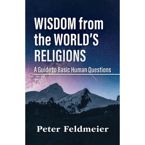 Wisdom from the World's Religions: A Guide to Basic Human Questions