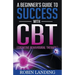 A Beginner's Guide To Success With CBT (Cognitive Behavioural Therapy)