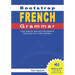 Bootstrap French Grammar: Learn with 224 step-by-step topics and 4000 example phrases