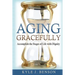 Aging Gracefully: Accomplish the Stages of Life with Dignity