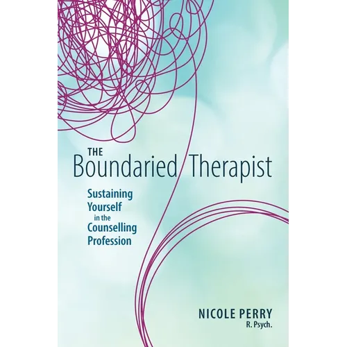 The Boundaried Therapist: Sustaining Yourself in the Counselling Profession