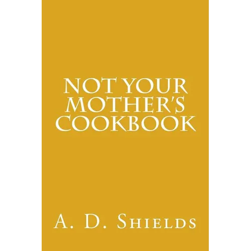 Not Your Mother's Cookbook