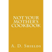 Not Your Mother's Cookbook