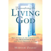 Encountering the Living God: True Stories of the Supernatural, the blessings Of A Life Fully Devoted to God
