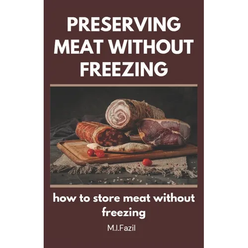 Preserving Meat Without Freezing: how to store meat without freezing