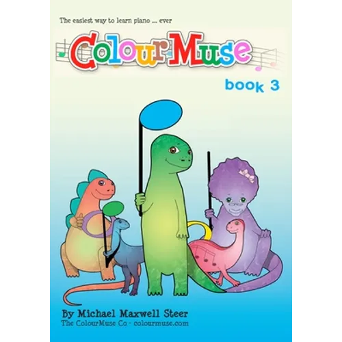 ColourMuse Book 3: Colour is the easiest way to learn piano - Book 3