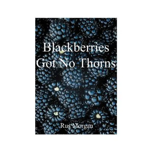Blackberries Got No Thorns