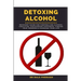 Detoxing Alcohol: Recovery Guide For Controlling Alcohol Addiction, Discovering Happiness, Finding True Freedom & Changing Your Life