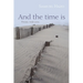 And the Time Is: Poems, 1958-2013