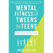 Mental Fitness for Tweens and Teens: Coach Your Child to Thrive