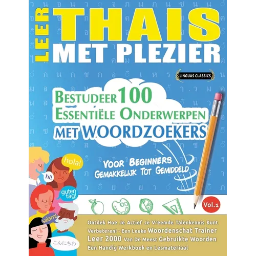 Leer Thais Met Plezier - Voor Beginners: Gemakkelijk Tot Gemiddeld - Bestudeer 100 Essentiële Onderwerpen Met Woordzoekers - Vol.1