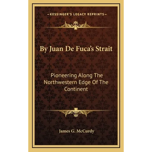 By Juan De Fuca's Strait: Pioneering Along The Northwestern Edge Of The Continent