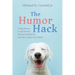 The Humor Hack: Using Humor to Feel Better, Increase Resilience, and (Yes) Enjoy Your Work