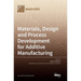 Materials, Design and Process Development for Additive Manufacturing