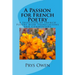 A Passion for French Poetry: A Selection of French Poetry with Translations and Commentary