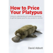 How to Price Your Platypus: Your guide to the strategy and tactics of pricing for profit; a handbook of pricing tools to maximise your price!