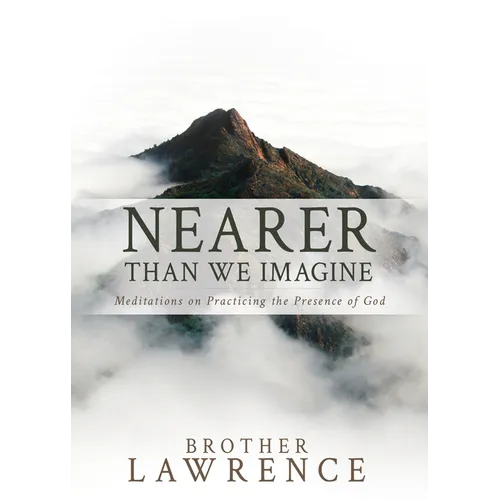 Nearer Than We Imagine: Meditations on Practicing the Presence of God