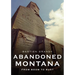 Abandoned Montana: From Boom to Bust