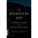The Sleepless Ape: The Story of Sleep in Human Evolution