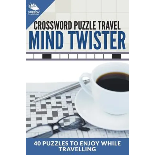 Crossword Puzzle Travel: Mind Twister: 40 Puzzles To Enjoy While Travelling