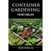Container Gardening: A Reliable Beginner's Guide to Successful Vegetable Growing (Urban Gardening Simplified)
