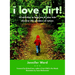 I Love Dirt!: 52 Activities to Help You and Your Kids Discover the Wonders of Nature