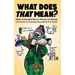 What Does That Mean?: Better Understand Idioms, Phrases, and Sayings And Discover the Fascinating History Behind Their Origins