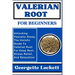 Valerian Root for Beginners: Unlocking Peaceful Sleep, The Holistic Guide To Valerian Root For Deep Rest, Stress Relief, And Relaxation