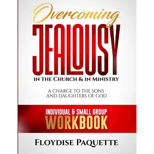 Overcoming Jealousy in the Church & in Ministry: A Charge to the Sons and Daughters of God, Individual & Small Group Workbook