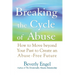 Breaking the Cycle of Abuse: How to Move Beyond Your Past to Create an Abuse-Free Future