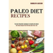 Paleo Diet Recipes: The Best Paleolithic Cookbook for Healthy Diet Meals (The Paleo Recipes That Will Help Save Your Life!)