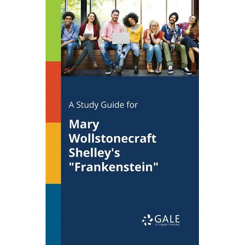 A Study Guide for Mary Wollstonecraft Shelley's "Frankenstein"