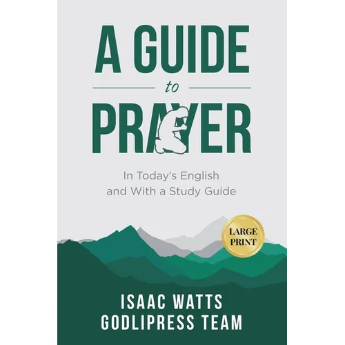 Isaac Watts A Guide to Prayer: In Today's English and with a Study Guide (LARGE PRINT)