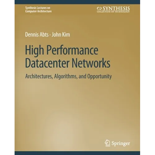 High Performance Datacenter Networks: Architectures, Algorithms, and Opportunities