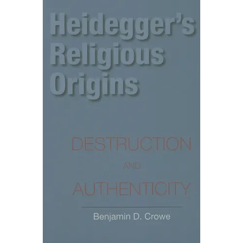 Heidegger's Religious Origins: Destruction and Authenticity