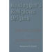 Heidegger's Religious Origins: Destruction and Authenticity