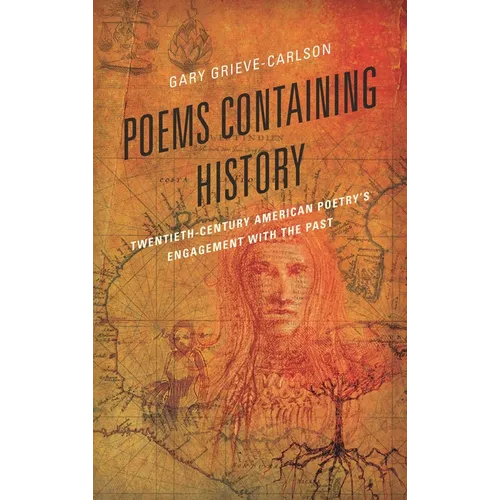 Poems Containing History: Twentieth-Century American Poetry's Engagement with the Past