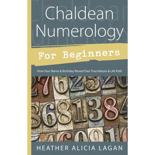 Chaldean Numerology for Beginners: How Your Name & Birthday Reveal Your True Nature & Life Path