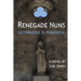 Renegade Nuns: Sisterhood is Powerful