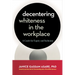 Decentering Whiteness in the Workplace: A Guide for Equity and Inclusion