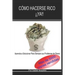 Comó hacerse rico ¡¡YA!!: Aprende a Solucionar para Siempre Tus Problemas de Dinero