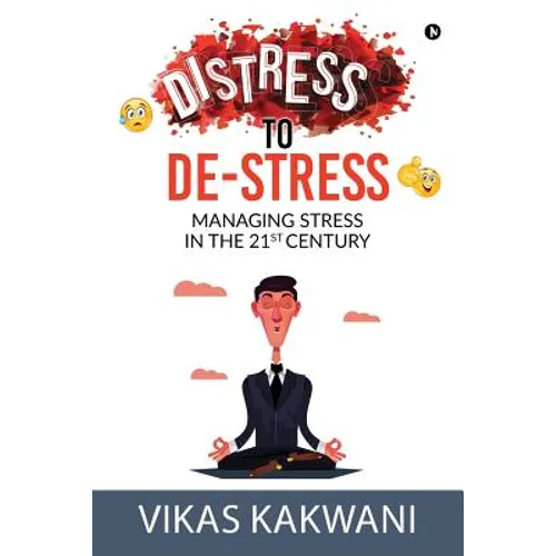 Distress to De-Stress: Managing Stress in the 21st Century