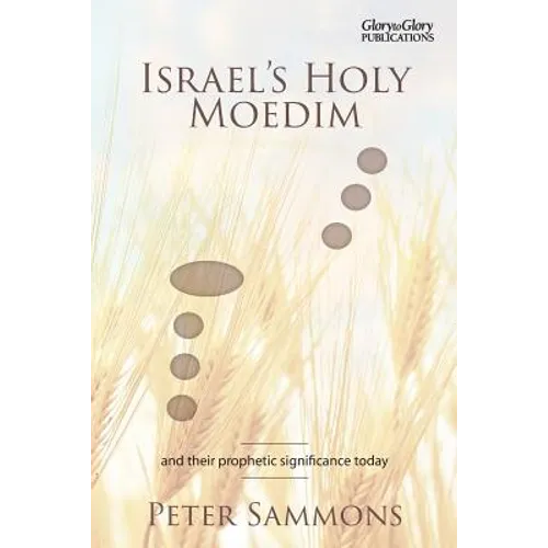 Israel's Holy Moedim: and their prophetic significance today