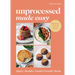Unprocessed Made Easy: Quick, Healthy, Family-Friendly Meals